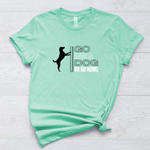  Go Big Dog Or Go Home Short Sleeve Tee for Dog Lovers