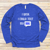 I Wish I Could Text My Dog Long Sleeve Tee For Dog Lovers