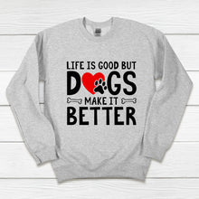  Life Is Good But Dogs Make It Better Crewneck Sweatshirt